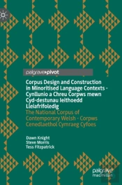 Corpus Design And Construction In Minoritised Language Contexts - Cynllunio A Chreu Corpws Mewn Cyd-Destunau Ieithoedd Lleiafrifoledig