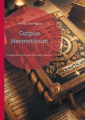 Corpus Hermeticum - Un Voyage Initiatique Au Coeur