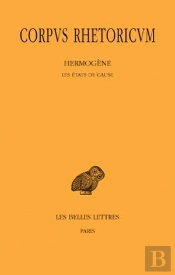 Corpus Rhetoricum. Tome Ii : Hermogène - Les États De Cause