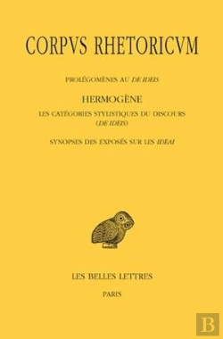 Bertrand.pt - Corpus Rhetoricum. Tome Iv: Prolégomènes Au De Ideis - Hermogène, Les Catégories Stylistiques Du Discours (De Ideis) - Synopse Des Exposés Sur Les Ideai