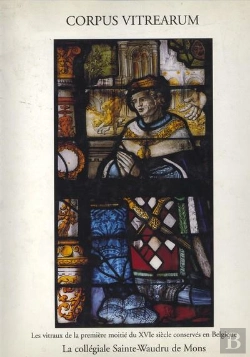 Bertrand.pt - Corpus Vitrearum ; Les Vitraux De La Première Moitie Du Xvie Conserves En Belgique Tome 5