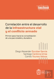 Correlación Entre El Desarrollo De La Infraestructura Vial Y El Conflicto Armado