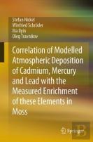 Correlation Of Modelled Atmospheric Deposition Of Cadmium, Mercury And Lead With The Measured Enrichment Of These Elements In Moss