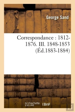 Bertrand.pt - Correspondance : 1812-1876. Iii. 1848-1853 (Éd.1883-1884)
