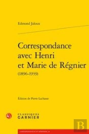 Correspondance Avec Henri Et Marie De Regnier (1896-1939)