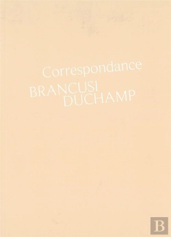Bertrand.pt - Correspondance Brancusi - Duchamp
