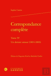 Correspondance Complète Tome 4 : Un Dernier Amour (1804-1806)