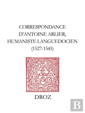 Correspondance D'Antoine Arlier, Humaniste Languedocien, 1527-1545 :