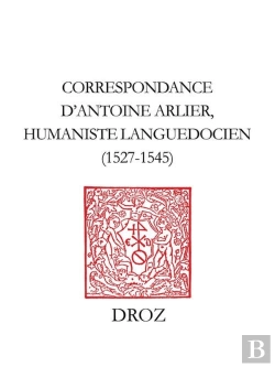 Bertrand.pt - Correspondance D'Antoine Arlier, Humaniste Languedocien, 1527-1545 :