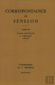 Correspondance De Fénelon : Tome Ii : Lettres Antérieures À L'Épiscopat, 1670-1695. Texte