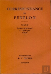 Correspondance De Fénelon : Tome Iii : Lettres Antérieures À L'Épiscopat, 1670-1695. Commentaires