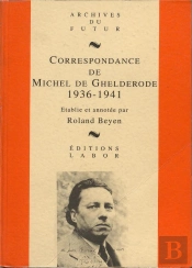 Correspondance De Michel De Ghelderode Tome 4 : 1936 - 1941