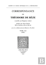 Correspondance De Theodore De Beze. Tome Xli (1600)