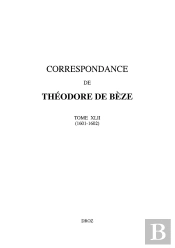 Correspondance De Theodore De Beze. Tome Xlii (1601-1602)