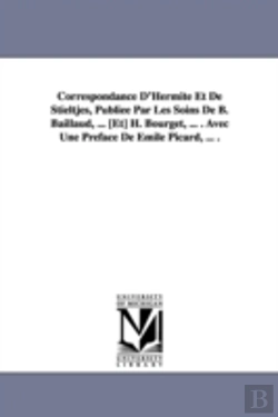 Bertrand.pt - Correspondance D'Hermite Et De Stieltjes, Publiee Par Les Soins De B. Baillaud, ... (Et) H. Bourget, ... . Avec Une Preface De Emile Picard, ... .