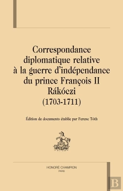 Bertrand.pt - Correspondance Diplomatique Relative À La Guerre D'Indépendance Du Prince François Ii Rakóczi (1703-1711)