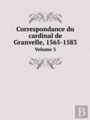 Correspondance Du Cardinal De Granvelle, 1565-1583 Volume 3