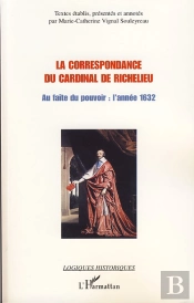 Correspondance Du Cardinal De Richelieu ; Au Faîte Du Pouvoir : L'Année 1632