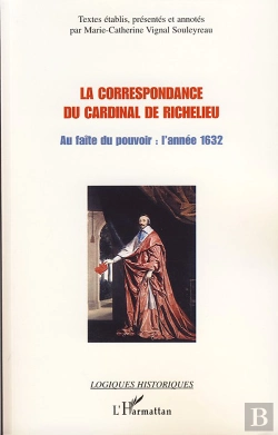 Bertrand.pt - Correspondance Du Cardinal De Richelieu ; Au Faîte Du Pouvoir : L'Année 1632
