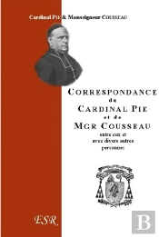 Correspondance Du Cardinal Pie Et De Mgr Cousseau (1849-1873)