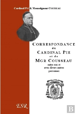 Bertrand.pt - Correspondance Du Cardinal Pie Et De Mgr Cousseau (1849-1873)