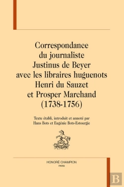 Bertrand.pt - Correspondance Du Journaliste Justinus De Beyer Avec Les Libraires Huguenots Henri Du Sauzet Et Prosper Marchand (1738-1756)