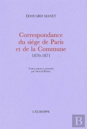 Correspondance Du Siege De Paris Et De La Commune... : Textes Reunis Par Samuel Rodary