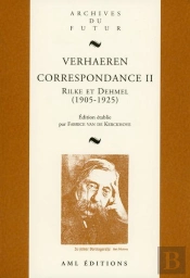 Correspondance : Emile Et Marthe Verhaeren, Richard Et Ida Dehmel, Rainer Maria Rilke (1905-1925)