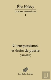 Correspondance Et Écrits De Guerre (1914-1919) ; Oeuvres Complètes Tome 1