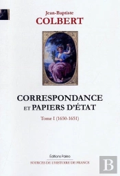 Correspondance Et Papiers D'Etat. Tome 1. (1650-1651)