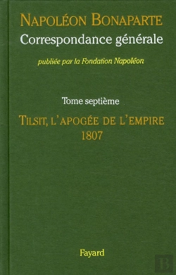 Bertrand.pt - Correspondance Générale Tome 7 ; Tilsit, L'Apogée De L'Empire, 1807