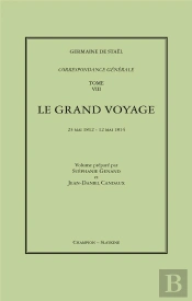Correspondance Générale Tome 8 ; Le Grand Voyage : 1812-1814