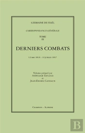 Correspondance Générale Tome 9 ; Derniers Combats : 1814-1817