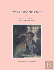 Correspondance : Les Écrits Secrets De George Sand Et D'Alfred De Musset