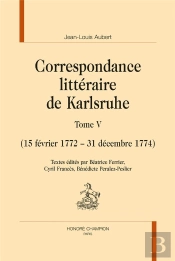 Correspondance Littéraire De Karlsruhe Tome 5 ; 15 Février 1772 - 31 Décembre 1774