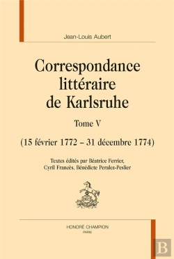 Bertrand.pt - Correspondance Littéraire De Karlsruhe Tome 5 ; 15 Février 1772 - 31 Décembre 1774