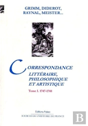 Correspondance Littéraire, Philosophique Et Artistique Tome 1 (1747-1748)