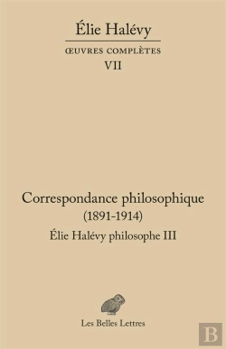 Bertrand.pt - Correspondance Philosophique 1891-1937, Elie Halévy Philosophe Tome 3 : Oeuvres Complètes Vii