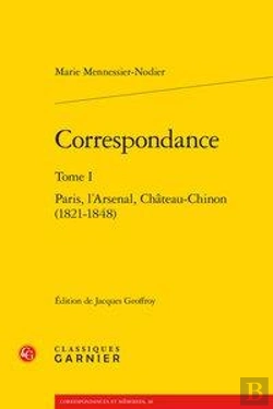 Bertrand.pt - Correspondance T.1 ; Paris, L'Arsenal, Château-Chinon (1821-1848)