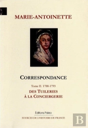 Correspondance. Tome 2 (1788-1793) Des Tuileries À La Conciergerie.