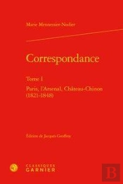 Correspondance. Tome I - Paris, L'Arsenal, Chateau-Chinon (1821-1848)