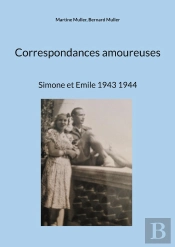 Correspondances Amoureuses : Simone Et Emile 1943 1944