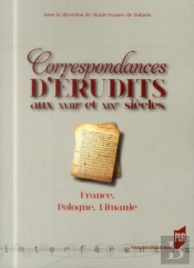 Correspondances D'Érudits Au Xviiie Et Xixe Siècles ; France, Pologne, Lituanie