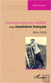 Correspondances Inédites À Des Musiciens Français 1914 1918