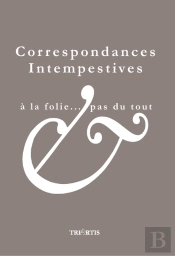 Correspondances Intempestives : À La Folie ...Pas Du Tout
