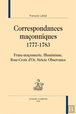 Bertrand.pt - Correspondances Maconniques, 1777-1783 ; Franc-Maçonnerie, Illuminisme, Rose-Croix D'Or, Stricte Observance