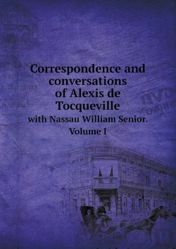 Bertrand.pt - Correspondence And Conversations Of Alexis De Tocqueville With Nassau William Senior. Volume I