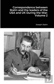 Correspondence Between Stalin And The Leaders Of The Usa And Uk During The War