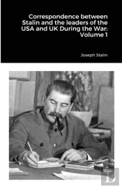Correspondence Between Stalin And The Leaders Of The Usa And Uk During The War