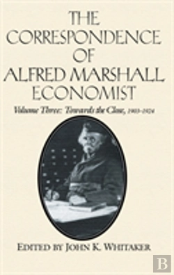 Bertrand.pt - Correspondence Of Alfred Marshall, Economisttowards The Close, 1903-24